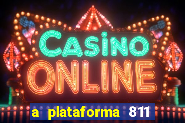 a plataforma 811 bet é confiável
